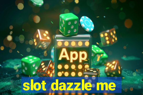 slot dazzle me