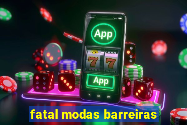 fatal modas barreiras