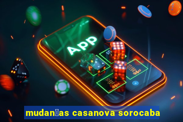 mudan莽as casanova sorocaba