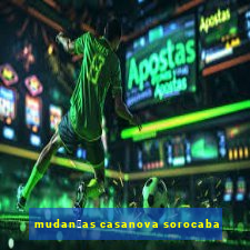 mudan莽as casanova sorocaba