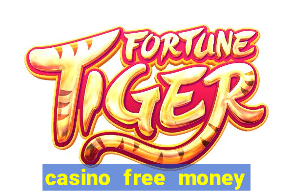 casino free money no deposit