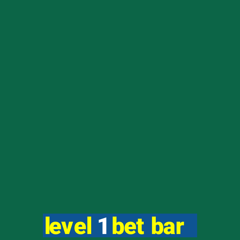 level 1 bet bar