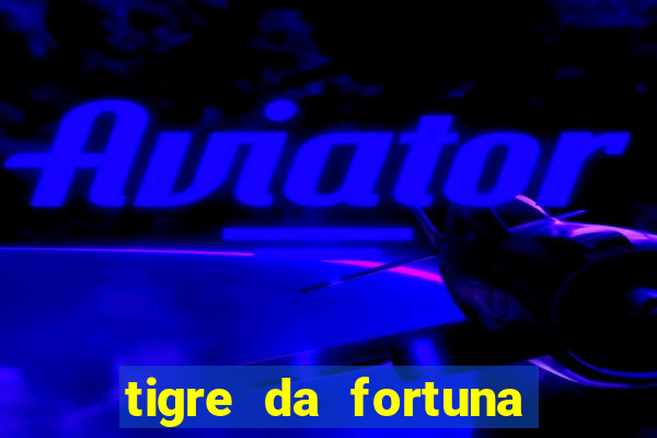 tigre da fortuna é confiável