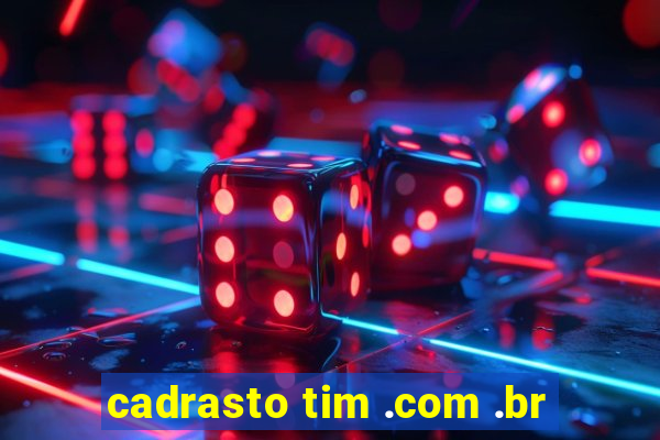 cadrasto tim .com .br