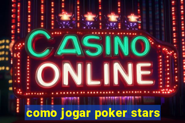 como jogar poker stars