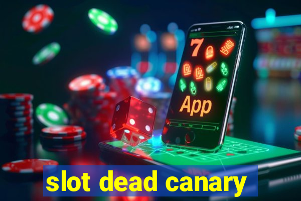 slot dead canary