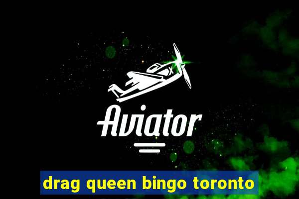 drag queen bingo toronto