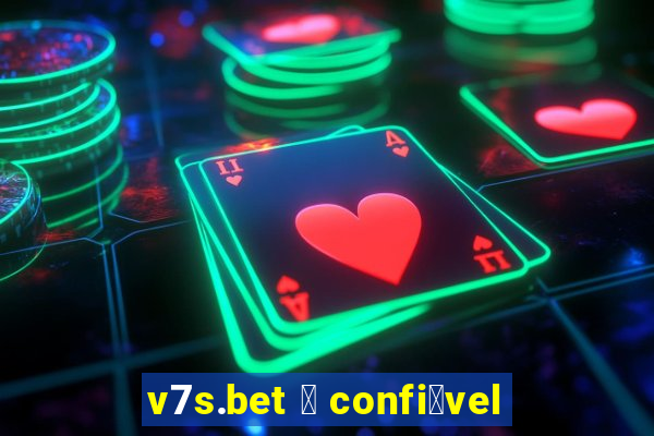 v7s.bet 茅 confi谩vel