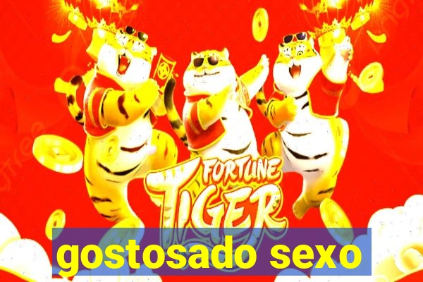 gostosado sexo