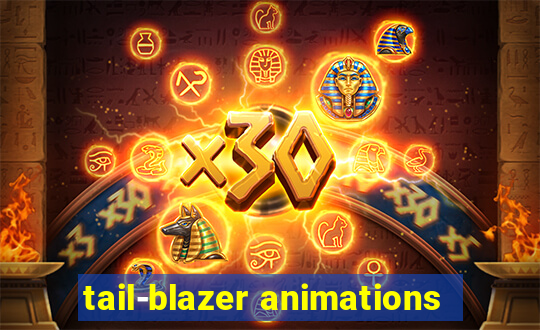 tail-blazer animations