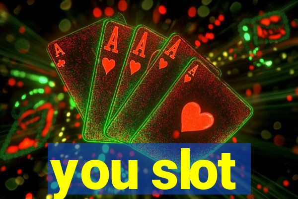 you slot