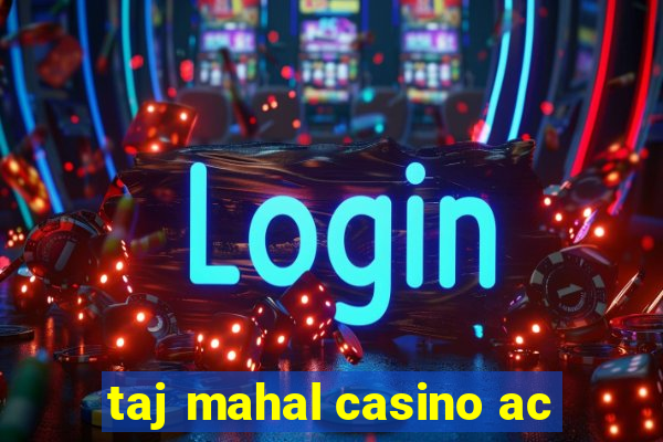 taj mahal casino ac