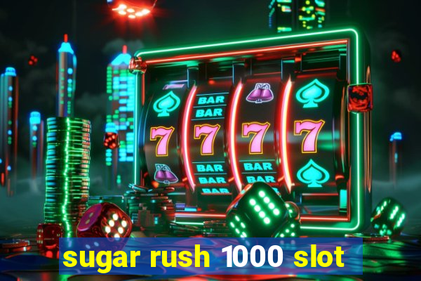 sugar rush 1000 slot