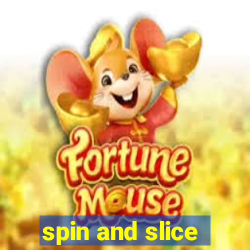 spin and slice