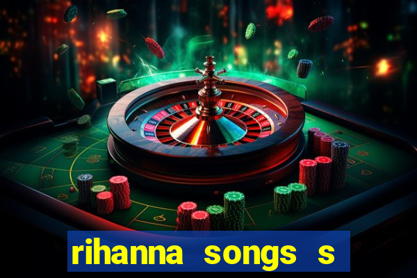 rihanna songs s and m