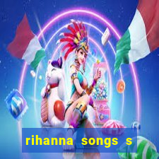 rihanna songs s and m