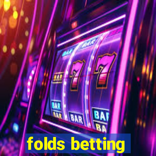 folds betting