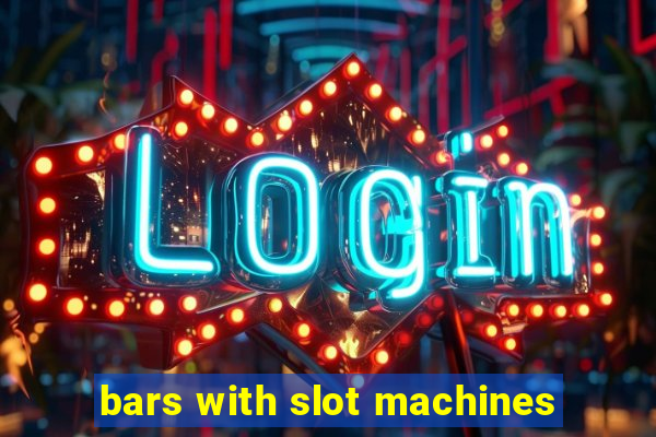 bars with slot machines