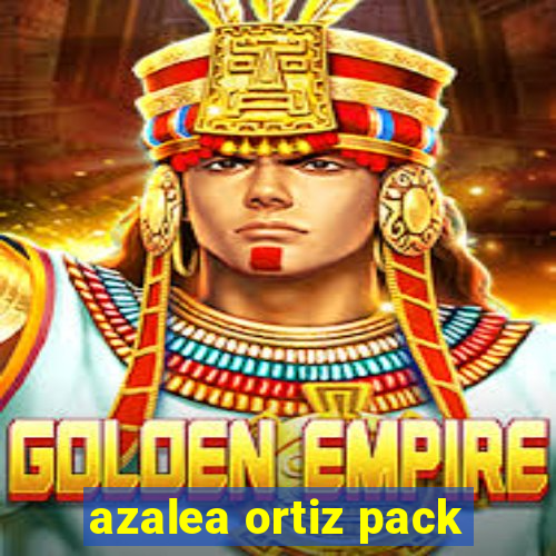 azalea ortiz pack