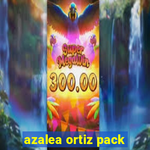 azalea ortiz pack