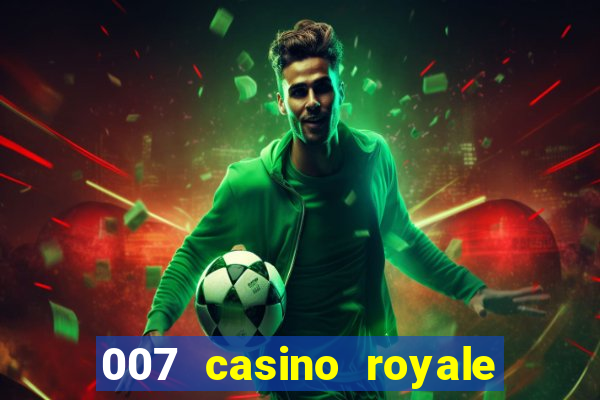 007 casino royale 007 vive e deixa morrer