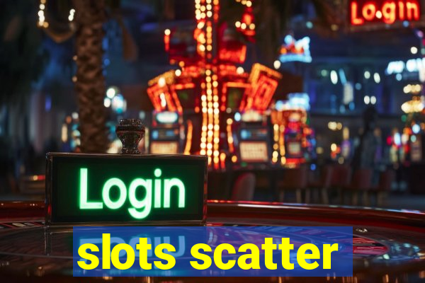 slots scatter