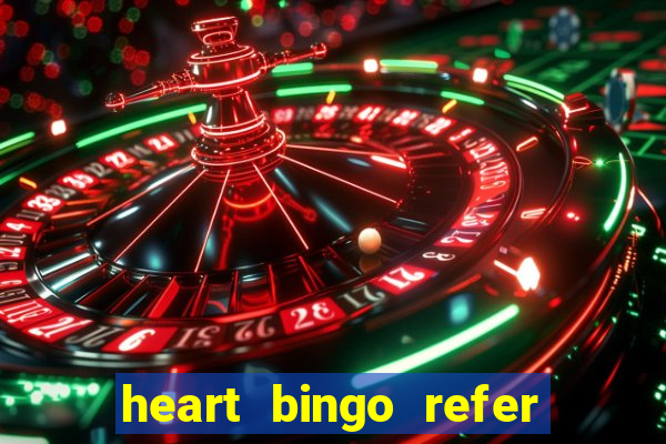 heart bingo refer a friend