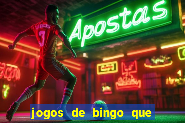 jogos de bingo que ganha dinheiro de verdade