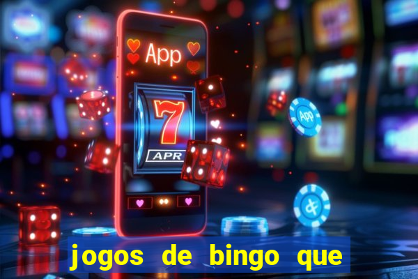 jogos de bingo que ganha dinheiro de verdade