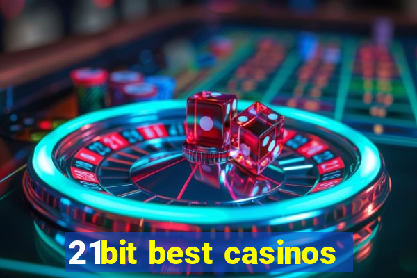 21bit best casinos