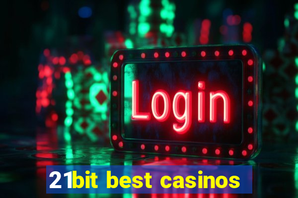 21bit best casinos