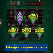 tatuagem cassino na perna