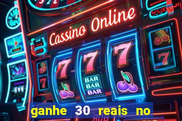 ganhe 30 reais no cadastro cassino