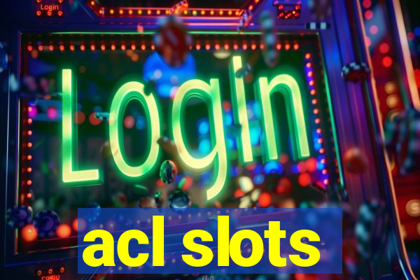 acl slots