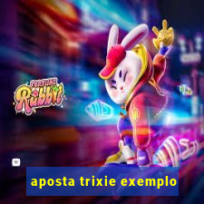 aposta trixie exemplo