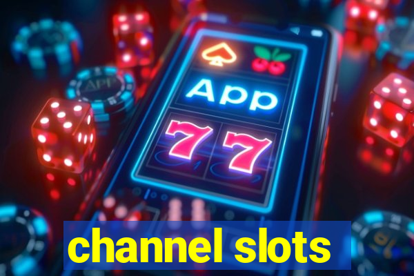 channel slots