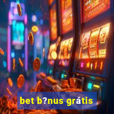 bet b?nus grátis