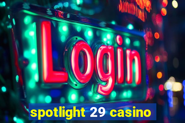 spotlight 29 casino