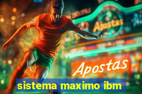 sistema maximo ibm