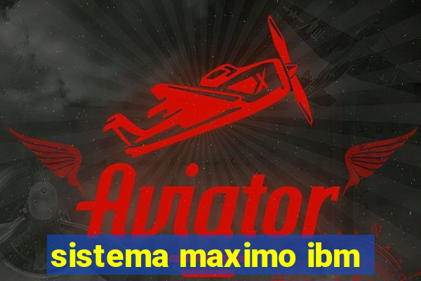 sistema maximo ibm