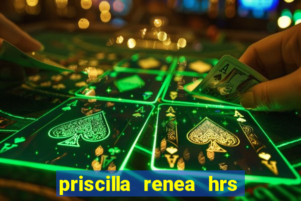 priscilla renea hrs and hrs