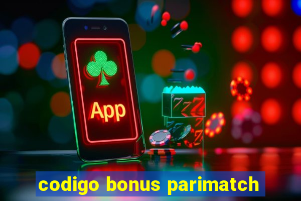 codigo bonus parimatch