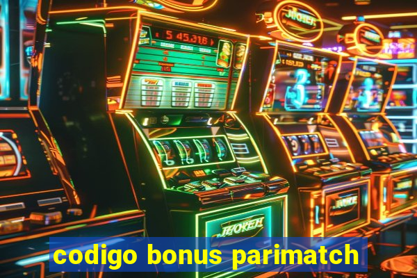 codigo bonus parimatch