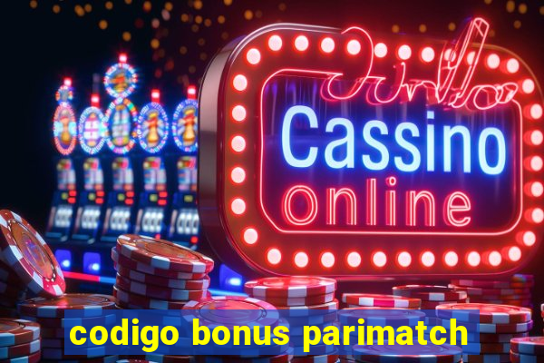 codigo bonus parimatch