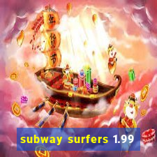 subway surfers 1.99