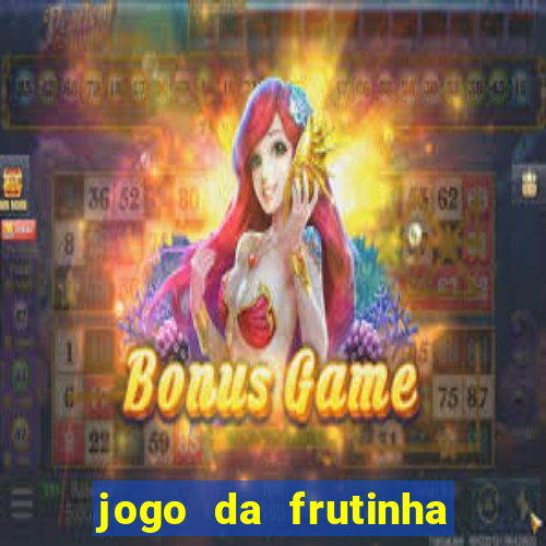 jogo da frutinha da dinheiro