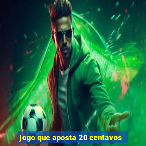 jogo que aposta 20 centavos