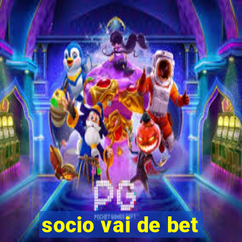 socio vai de bet