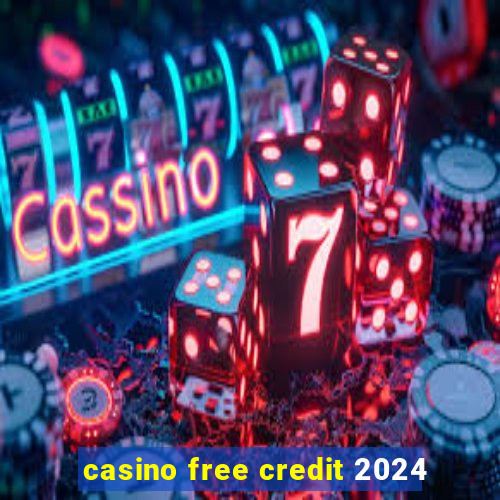 casino free credit 2024