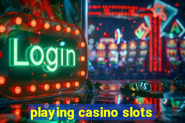 playing casino slots